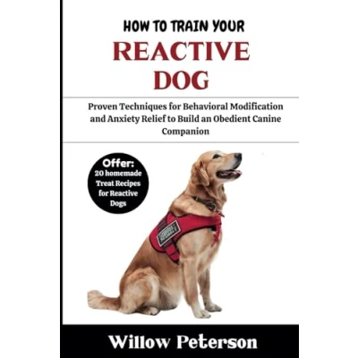 Abbildung von How to Train Your Reactive Dog: Proven Techniques for Behavioral Modification and Anxiety Relief Build an Obedient Canine Companion