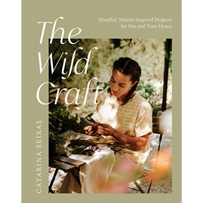 Abbildung von The Wild Craft: Mindful, Nature Inspired Projects for You and Your Home