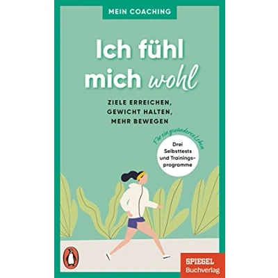Abbildung von Ich fühl mich wohl: Ziele erreichen, Gewicht halten, mehr bewegen 3 Selbsttests und Trainingsprogramme für Ein gesünderes Leben SPIEGEL Buch (Mein Coaching Reihe, Band 1)