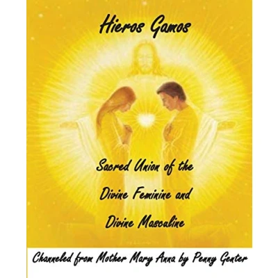 Abbildung von Hieros Gamos Sacred Union of the Divine Feminine and Masculine: Channeled from Mother Mary by Penny Genter