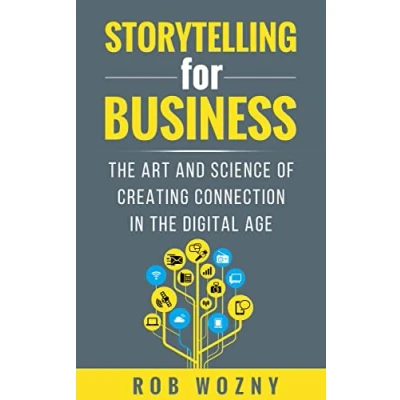 Abbildung von Storytelling for Business: the Art and Science of Creating Connection in Digital Age