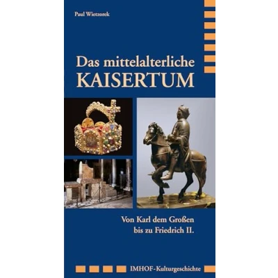 Abbildung von Das mittelalterliche Kaisertum: Von Karl dem Großen bis zu Friedrich II