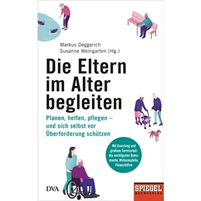 Abbildung von Die Eltern im Alter begleiten : Planen, helfen, pflegen und sich selbst vor Überforderung schützen Ein SPIEGEL Buch