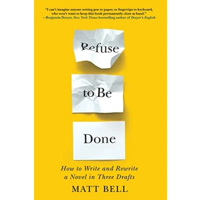 Abbildung von Refuse to Be Done: How Write and Rewrite a Novel in Three Drafts