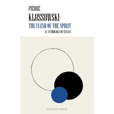 Abbildung von Pierre Klossowski: the Flesh of Spirit. An Anthology Essays.