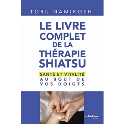 Abbildung von Le livre complet de la thérapie shiatsu Santé et vitalité au bout vos doigts