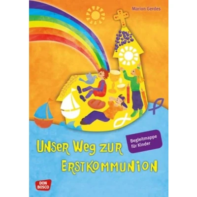 Abbildung von Unser Weg zur Erstkommunion, Begleitmappe für Kinder: Arbeitsblätter die Gruppenstunden im Kommunionsunterricht: Bibelgeschichten, Lieder, Rätsel, Infos zu Glaube, Kommunion und Gottesdienst uvm.