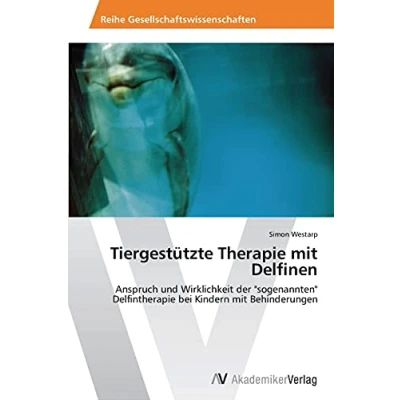 Abbildung von Tiergestützte Therapie mit Delfinen: Anspruch und Wirklichkeit der &quot;sogenannten&quot; Delfintherapie bei Kindern Behinderungen
