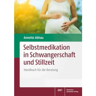 Abbildung von Selbstmedikation in Schwangerschaft und Stillzeit: Handbuch für die Beratung