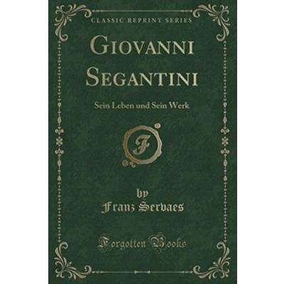 Abbildung von Giovanni Segantini (Classic Reprint): Sein Leben und Werk