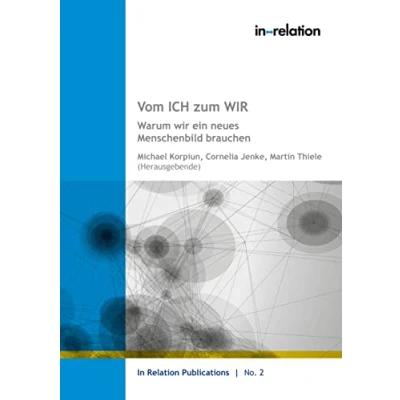 Abbildung von Vom ICH zum WIR: Warum wir ein neues Menschenbild brauchen (In Relation Publications)