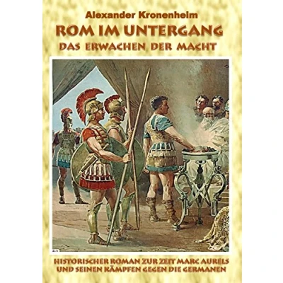 Abbildung von Rom im Untergang Sammelband 1: Das Erwachen der Macht: Historischer Roman zur Zeit Marc Aurels und seinen Kämpfen gegen die Germanen
