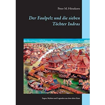 Abbildung von Der Faulpelz und die sieben Töchter Indras: Sagen, Mythen Legenden aus dem alten Siam
