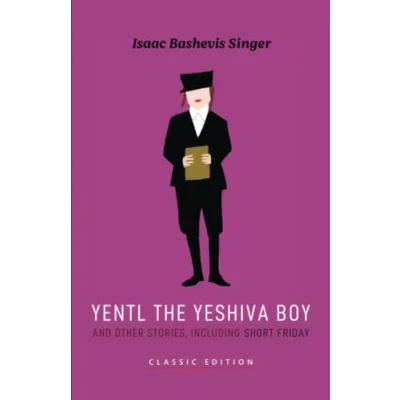 Abbildung von Yentl the Yeshiva Boy and Other Stories: including Short Friday (Isaac Bashevis Singer: Classic Editions)