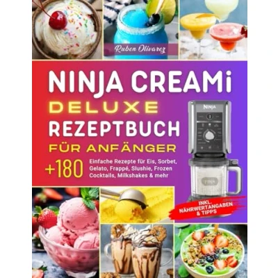 Abbildung von Ninja Creami Deluxe Rezeptbuch für Anfänger: Über 180 Einfache Rezepte Eis, Sorbet, Gelato, Frappé, Slushie, Frozen Cocktails, Milkshakes &amp; mehr Inkl.Nährwertangaben und Tipps.