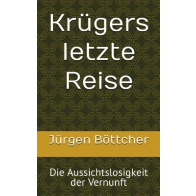 Abbildung von Krügers letzte Reise: Die Aussichtslosigkeit der Vernunft