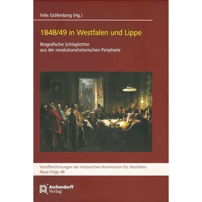 Abbildung von 1848/49 in Westfalen und Lippe: Biografische Schlaglichter aus der revolutionshistorischen Peripherie (Veröffentlichungen Historischen Kommission für Westfalen: Neue Reihe)