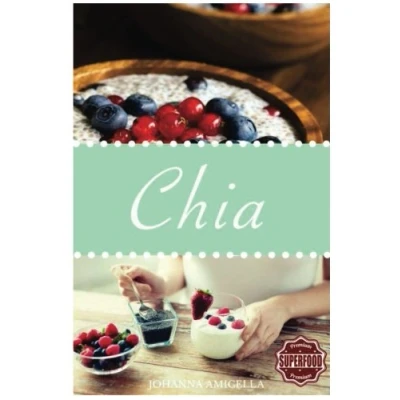 Abbildung von Das Chia Samen Kochbuch I Gesund, Fit und Schön mit 25 leckeren Rezepten: glutenfrei, vegan, vegetarisch, Superfood, clean eating