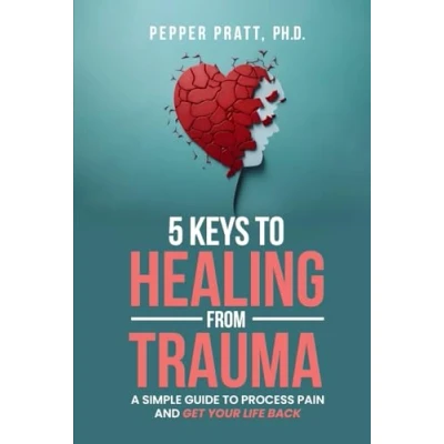 Abbildung von 5 Keys to Healing From Trauma: a simple guide process pain and get your life back