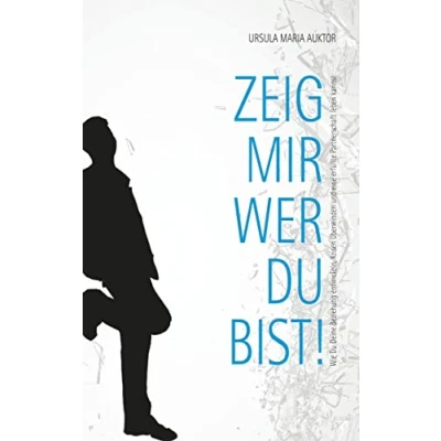 Abbildung von Zeig mir, wer Du bist!: Wie Deine Beziehung entwickeln, Krisen überwinden und eine erfüllte Partnerschaft leben kannst