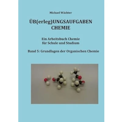 Abbildung von Übungsaufgaben Chemie Organische Chemie: Ein Arbeitsbuch für Schule und Studium: Schule, Studium Distanzunterricht mit Homeschooling (Üb(erleg)ungsaufgaben Chemie)