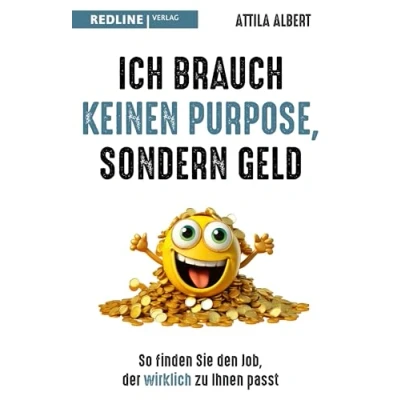 Abbildung von Ich brauch keinen Purpose, sondern Geld: So finden Sie den Job, der wirklich zu Ihnen passt. Ein Plädoyer für mehr Realismus und Pragmatismus bei Jobsuche