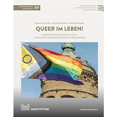 Abbildung von Queer im Leben!: Geschlechtliche und sexuelle Vielfalt in Geschichte Gegenwart der Rhein Neckar Region (Schriftenreihe MARCHIVUM, Bd. 9)