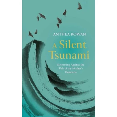 Abbildung von A Silent Tsunami: Swimming Against the Tide of my Mother&#039;s Dementia