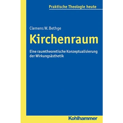 Abbildung von Kirchenraum: Eine raumtheoretische Konzeptualisierung der Wirkungsästhetik (Praktische Theologie heute, 140, Band 140)