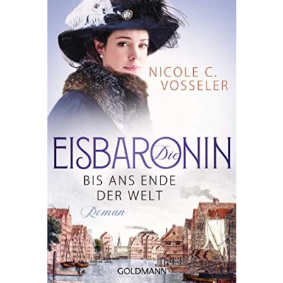 Abbildung von Die Eisbaronin: Bis ans Ende der Welt Roman (Die Eisbaronin Saga, Band 1)