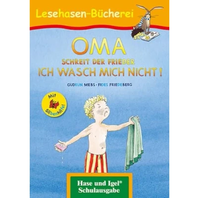 Abbildung von OMA, schreit der Frieder. ICH WASCH MICH NICHT! / Silbenhilfe: Schulausgabe (Lesen lernen mit Silbenhilfe)