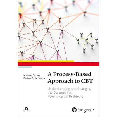 Abbildung von A Process Based Approach to CBT: Understanding and Changing the Dynamics of Psychological Problems