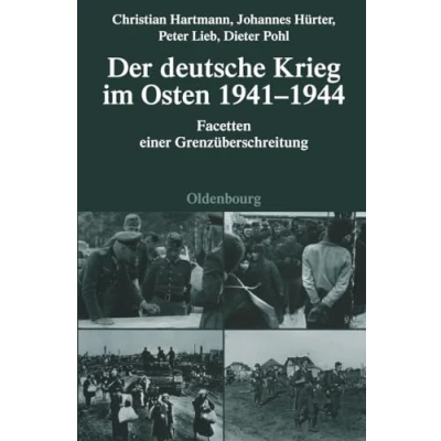 Abbildung von Der deutsche Krieg im Osten 1941 1944: Facetten einer Grenzüberschreitung (Quellen und Darstellungen zur Zeitgeschichte, 76, Band 76)