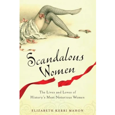 Abbildung von Scandalous Women: The Lives and Loves of History&#039;s Most Notorious Women