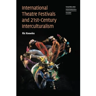 Abbildung von International Theatre Festivals and 21st Century Interculturalism (Theatre Performance Theory)
