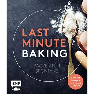 Abbildung von Last Minute Baking Backen für Spontane: Schnelle Rezepte mit wenig Zutaten