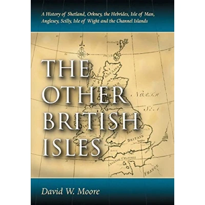 Abbildung von the Other British Isles: A History of Shetland, Orkney, Hebrides, Isle Man, Anglesey, Scilly, Wight and Channel Islands