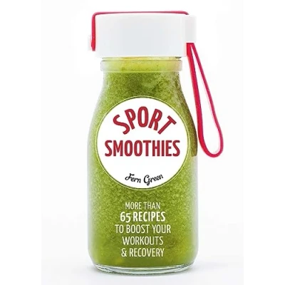 Abbildung von Sport Smoothies: More Than 65 Recipes to Boost Your Workouts &amp; Recovery