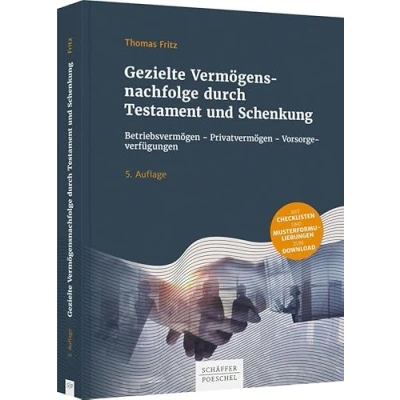 Abbildung von Gezielte Vermögensnachfolge durch Testament und Schenkung: Betriebsvermögen Privatvermögen Vorsorgeverfügungen
