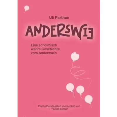 Abbildung von Anderswie I Eine schelmisch wahre Geschichte vom Anderssein: Psychotherapeutisch kommentiert von Thomas Schopf