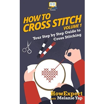 Abbildung von How To Cross Stitch: Your Step By Guide Stitching Volume 1