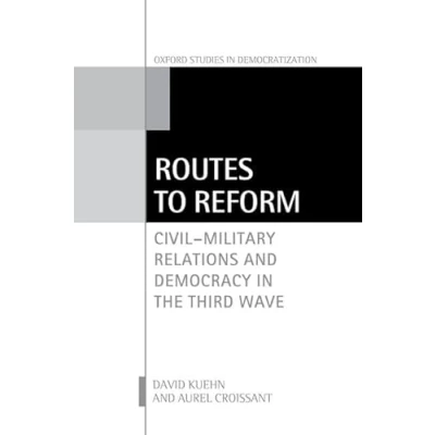 Abbildung von Routes to Reform: Civil Military Relations and Democracy in the Third Wave (Oxford Studies Democratization)