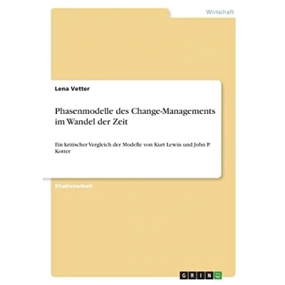 Abbildung von Phasenmodelle des Change Managements im Wandel der Zeit: Ein kritischer Vergleich Modelle von Kurt Lewin und John P. Kotter