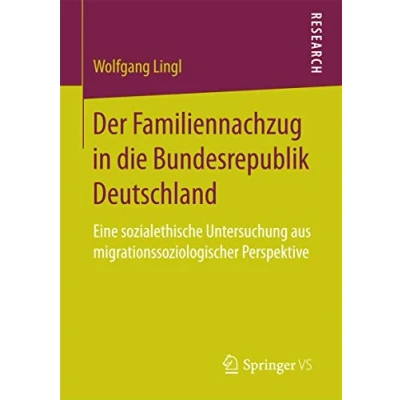 Abbildung von Der Familiennachzug in die Bundesrepublik Deutschland: Eine sozialethische Untersuchung aus migrationssoziologischer Perspektive