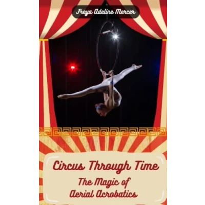 Abbildung von Circus Through Time: The Magic of Aerial Acrobatics