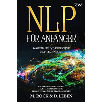 Abbildung von N L P für Anfänger, 16 geniale und effektive NLP Techniken um Ihr Unterbewusstsein auf Selbstbewusstsein, Erfolg Glück zu programmieren