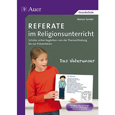 Abbildung von Referate im Religionsunterricht: Schüler sicher begleiten: von der Themenfindung bis zur Präsentation (1. 4. Klasse) (Referate Grundschule)
