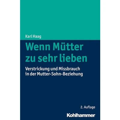 Abbildung von Wenn Mütter zu sehr lieben: Verstrickung und Missbrauch in der Mutter Sohn Beziehung