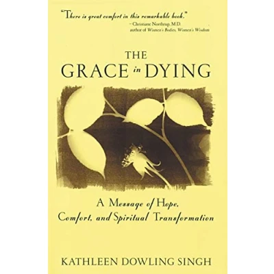 Abbildung von The Grace in Dying: How We Are Transformed Spiritually as Die: A Message of Hope, Comfort and Spiritual Transformation