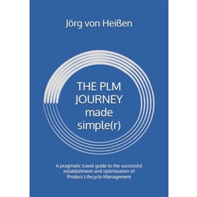 Abbildung von the PLM JOURNEY made simple(r): A pragmatic travel guide to successful establishment and optimization of Product Lifecycle Management